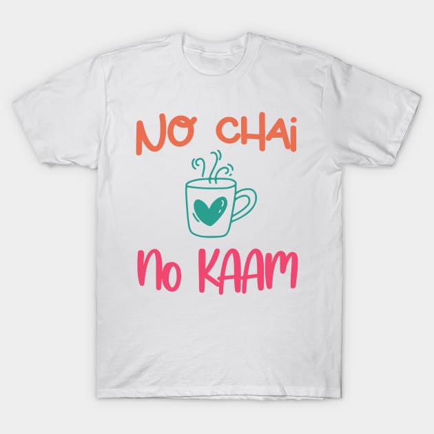 No Chai No Kaam Indian Graphic Tshirt for Chai lovers T-Shirt by sezzy@artkins.ca